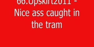 66.Upskirt2011 - Nice ass caught in the tram